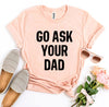 Go Ask Your Dad T-shirt