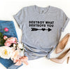 Destroy What Destroys You T-shirt